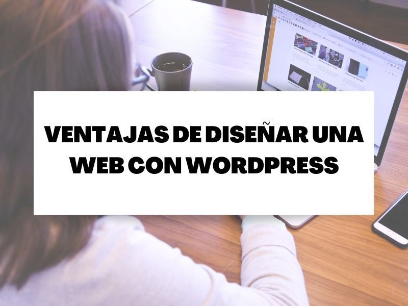 Descubre las ventajas de diseñar una web con WordPress